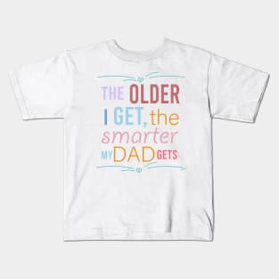 fathers day the older i get the smarter my dad gets Kids T-Shirt